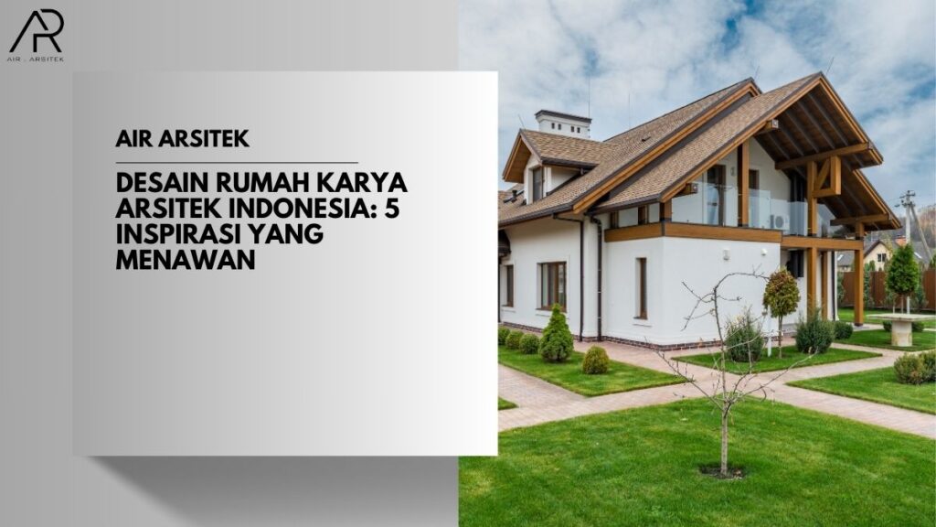 Desain Rumah Karya Arsitek Indonesia