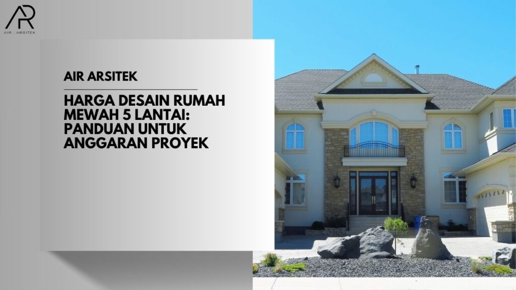 Harga Desain Rumah Mewah 5 Lantai