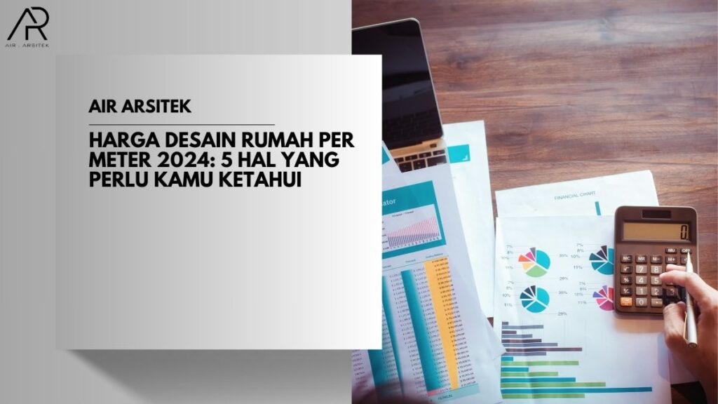 Harga Desain Rumah Per Meter 2024