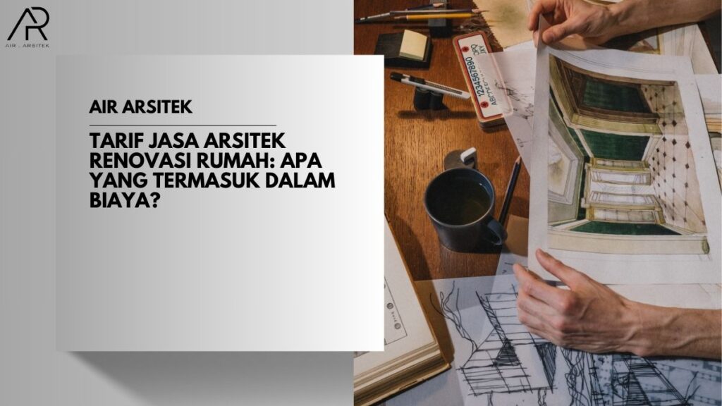 Tarif Jasa Arsitek Renovasi Rumah