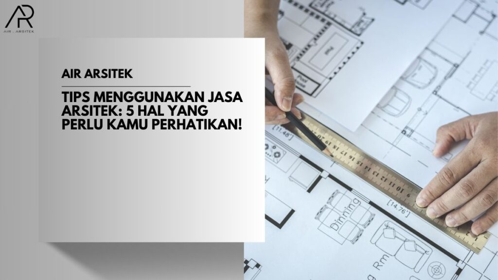 Tips Menggunakan Jasa Arsitek