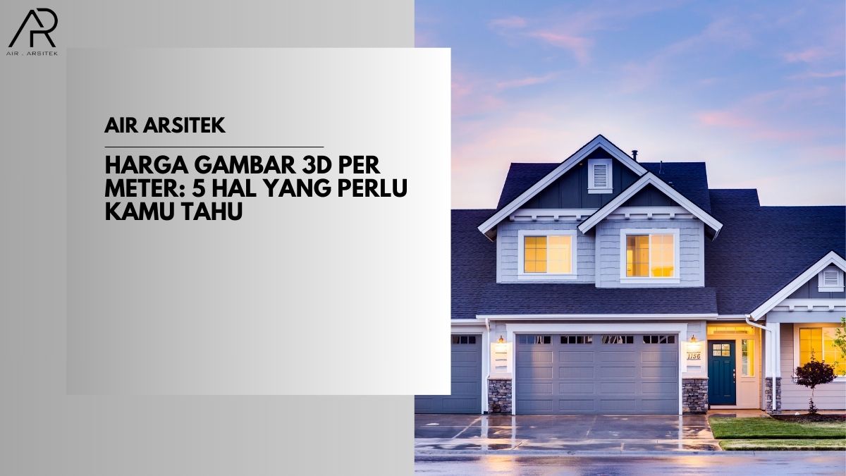 Harga Gambar 3D Per Meter: 5 Hal yang Perlu Kamu Tahu - Air Arsitek