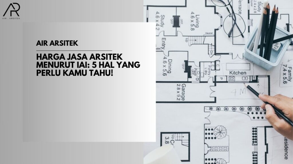 Harga Jasa Arsitek Menurut IAI