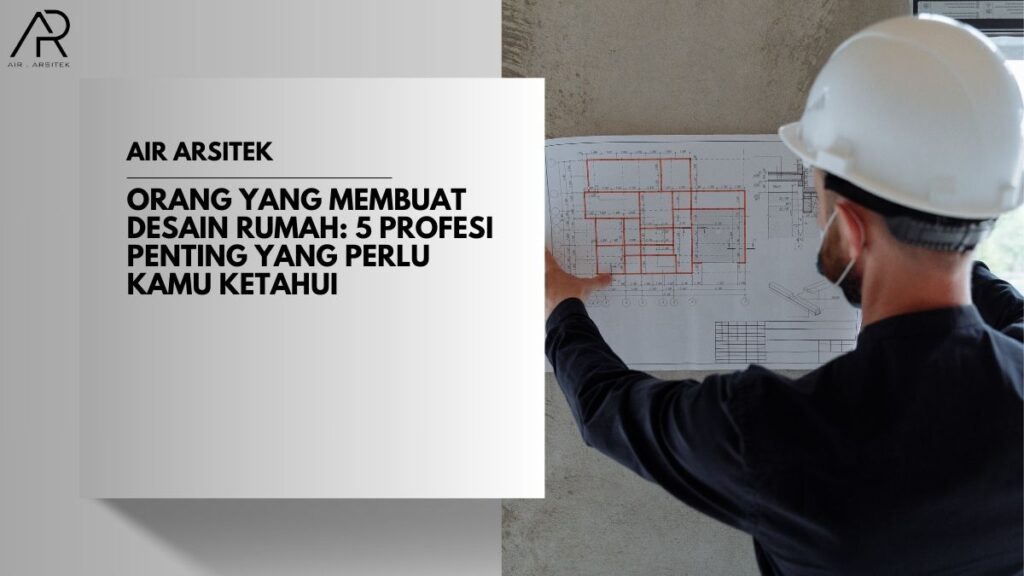 Orang yang Membuat Desain Rumah