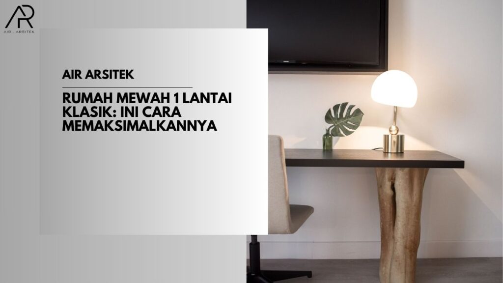 Rumah Mewah 1 Lantai Klasik
