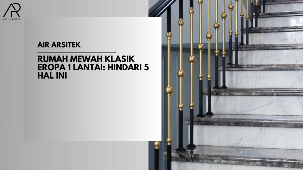 Rumah Mewah Klasik Eropa 1 Lantai
