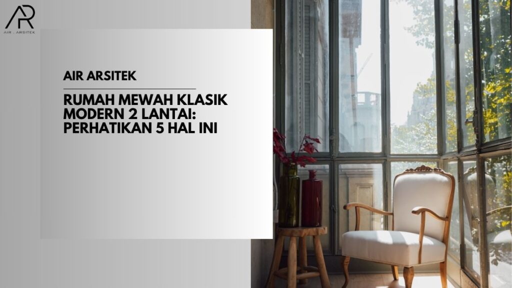 Rumah Mewah Klasik Modern 2 Lantai